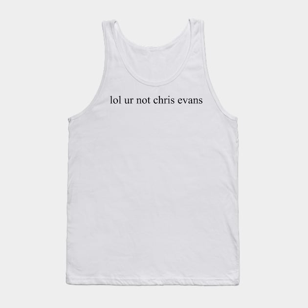 lol ur not chris evans Tank Top by Sofieq